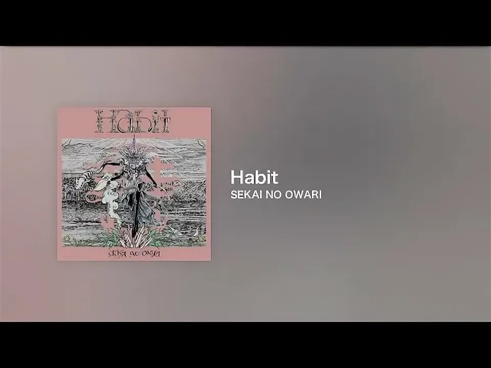 No sekai. No sekai. Habits песня. Sekai no owari. Habit sekai.