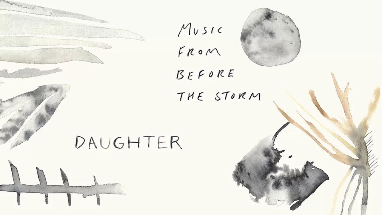 Daughter music. Daughter альбом. Daughter обложка. Daughter Music from before the Storm. Daughter — Burn it down.