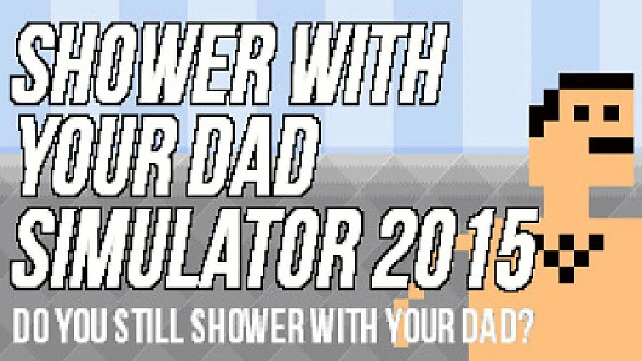 Shower with your dad Simulator 2015: do you still Shower with your dad. Dad Simulator. Shower Simulator. Shower with your dad Simulator 2015: do you still Shower with your dad заставка игра. Shower dad