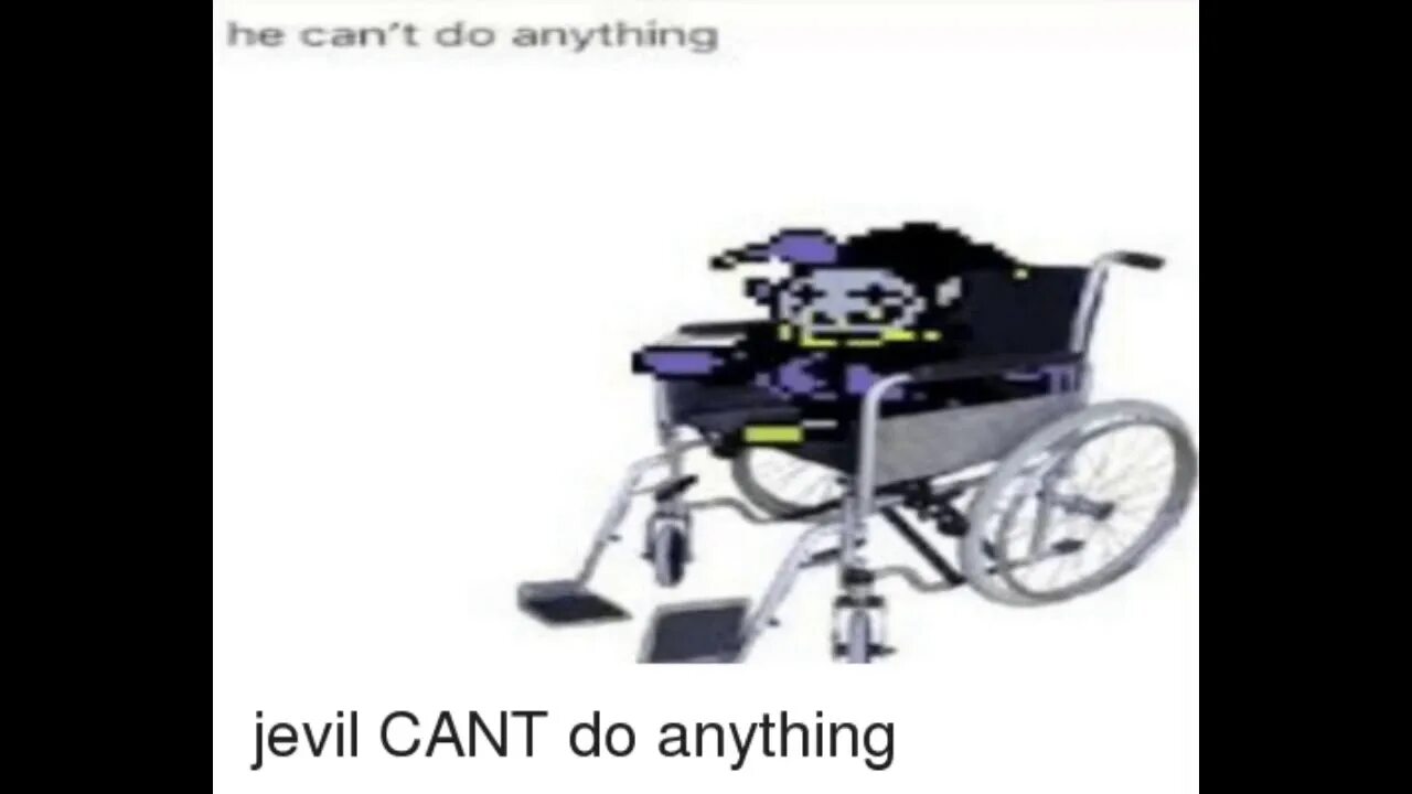 This can have anything. Jevil can't do anything. Jevil wheelchair. I can do anything Jevil. Deltarune Jevil on wheelchair.