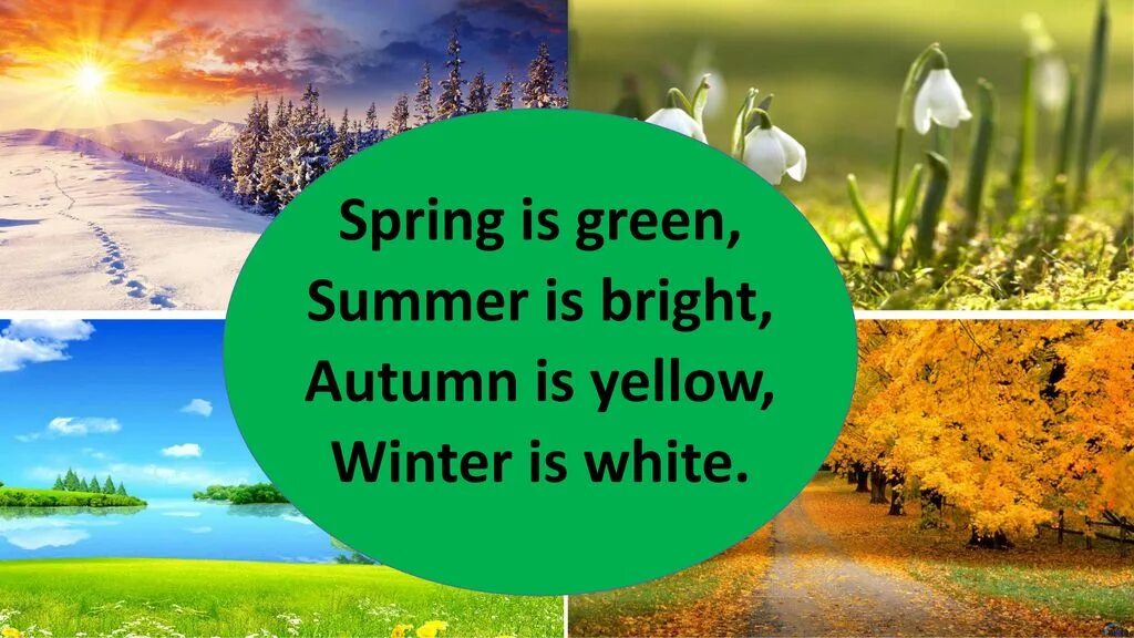 Spring is than winter. Spring is Green стихотворение. Spring is Green Summer is Bright autumn is Yellow Winter is White. Стихотворение Spring is Green Summer is Bright autumn is Yellow Winter is White. Стих Spring is Green Summer is Bright.