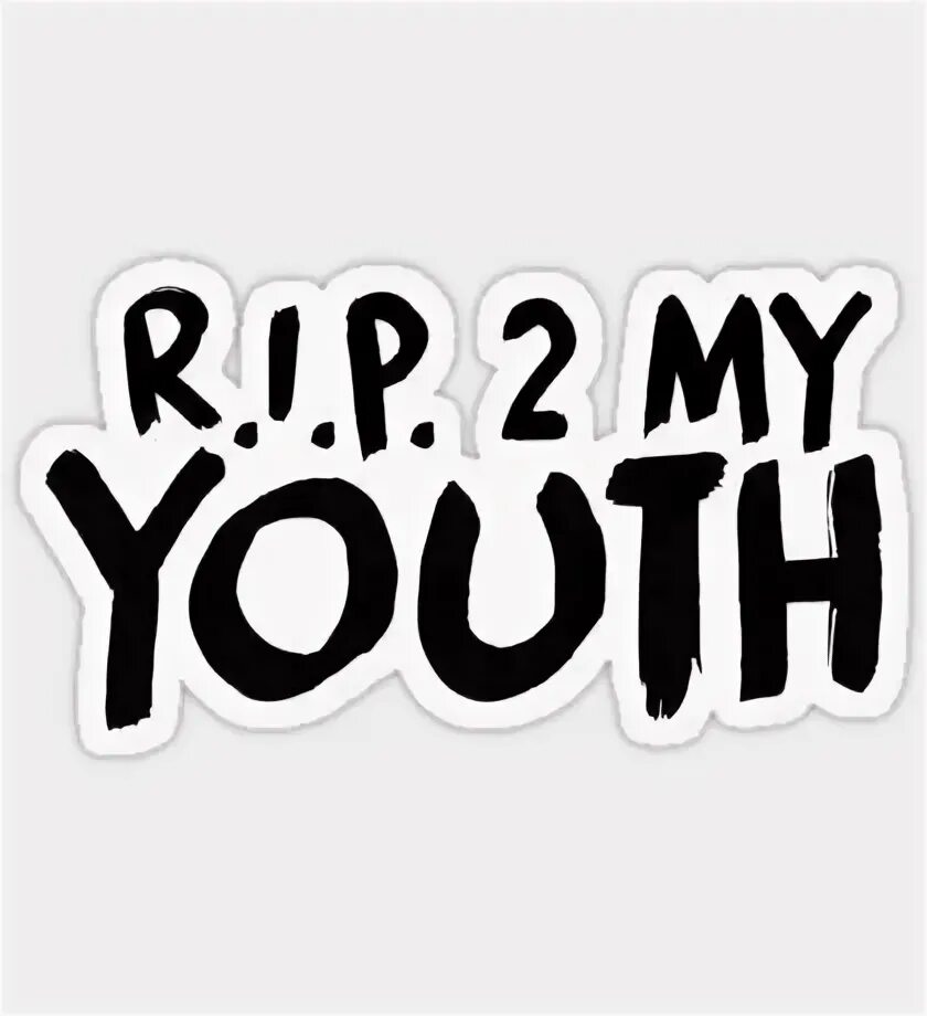 R i p my youth