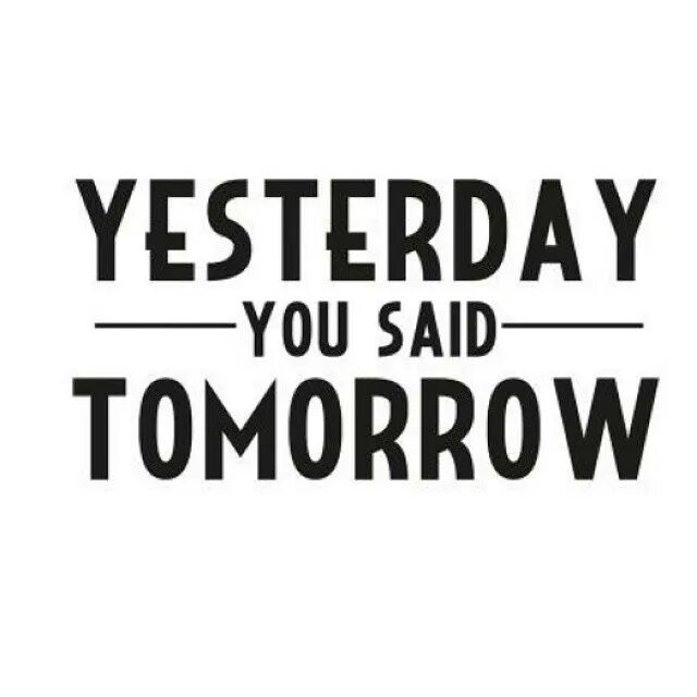 Yesterday you told me. Yesterday you said tomorrow. nike yesterday you said tomorrow. yesterday you say tomorrow обои. тетрадь yesterday you said tomorrow.