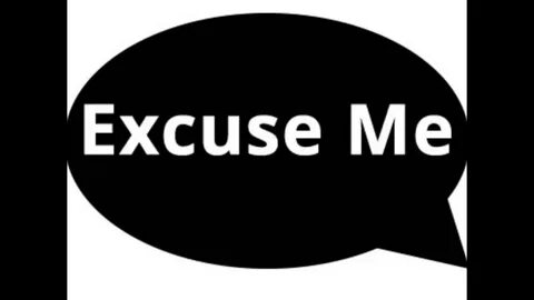 Excuse me but