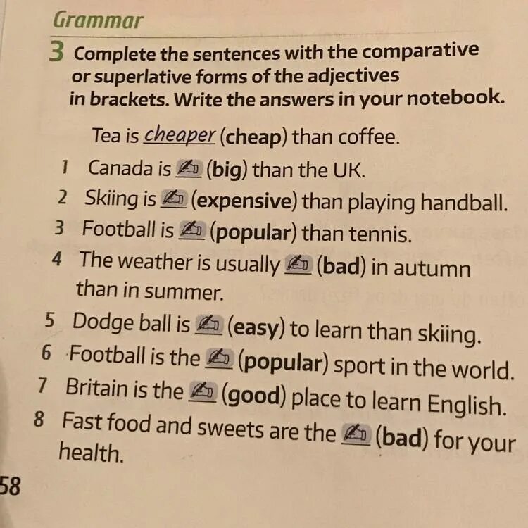 Complete the sentences with the comparative form. Complete the sentences with the Comparative or Superlative form of the adjective in Brackets. Complete the sentences with the Comparative form of the adjectives in Brackets. Complete the sentences with Superlative forms of the adjectives. Complete the sentences with an adjective.