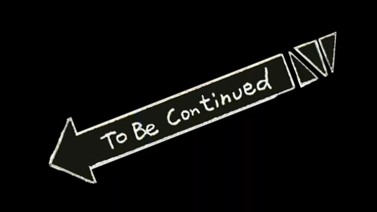 To b continued. Надпись продолжение следует. Надпись to be continued. To be continued Мем. Табличка to be continued.