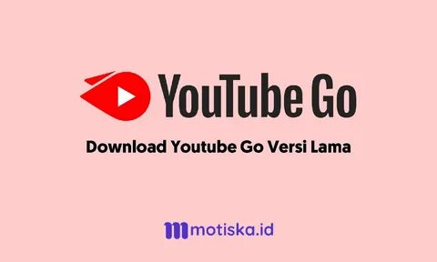 Cara Download YouTube Go Versi Lama dan Link Unduhnya - Motiska.