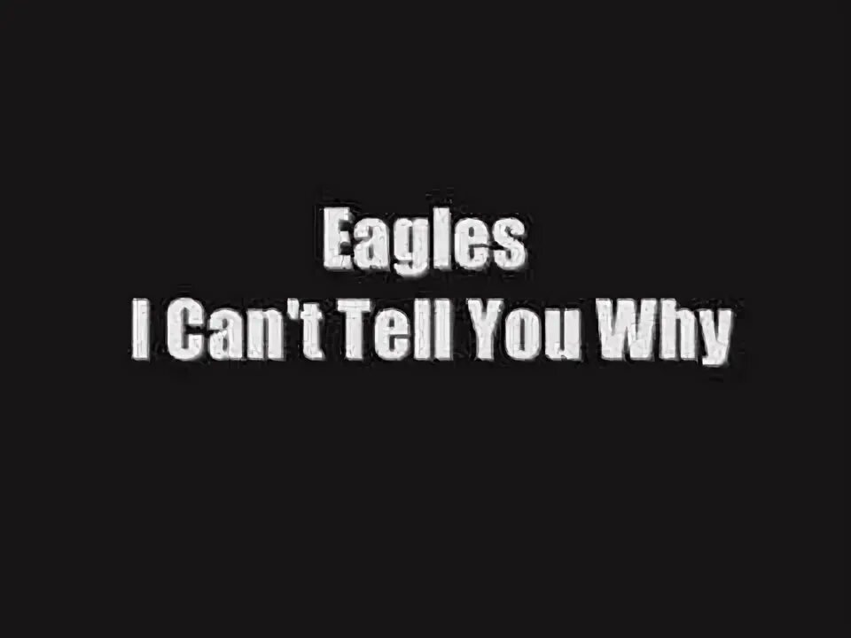 I can t tell you why. Eagles i can tell you why. i can&#039;t tell you why eagles. eagles - i can&#039;t tell you why год. eagles i can&#039;t tell you why slowed.
