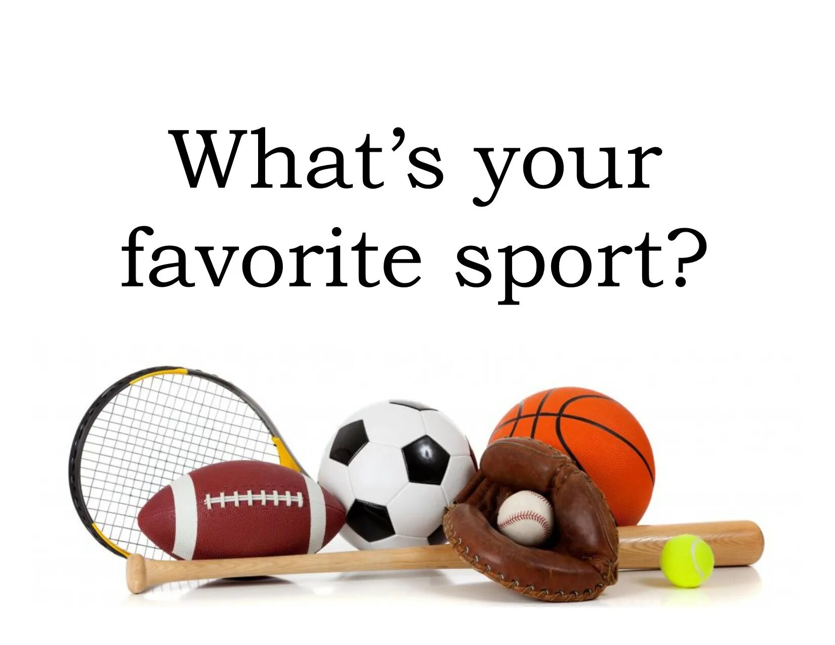 What is your favourite. What is your favourite Sport. What is your favorite Sport. What*s your favourite Sport. Me favourite sport