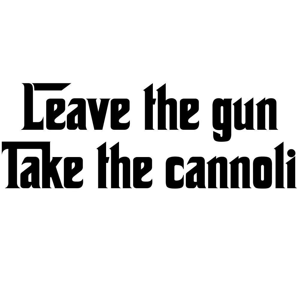 Take gun. Leave the Gun take the Cannoli. Leave the Gun, take the Cannoli книга. Leave the Gun take the Cannoli Apparel. The Godfather Sticker PNG.