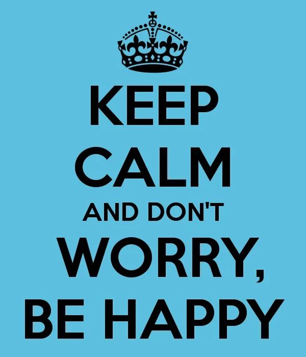 Don t make me to go. Keep calm happy. keep calm and be happy. don&#039;t worry be happy картинки. keep calm and don&#039;t worry.