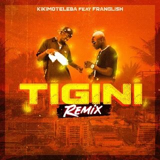 Kikimoteleba - Tigini (Remix) Lyrics Genius Lyrics