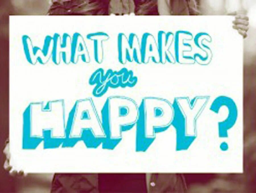 What a happy feeling. What makes you happy. what makes me happy. makes you happy. what makes me happy in this life.