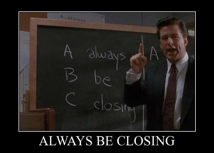 Closing. Алек Болдуин always be closing. ABC always be closing. Always closed.