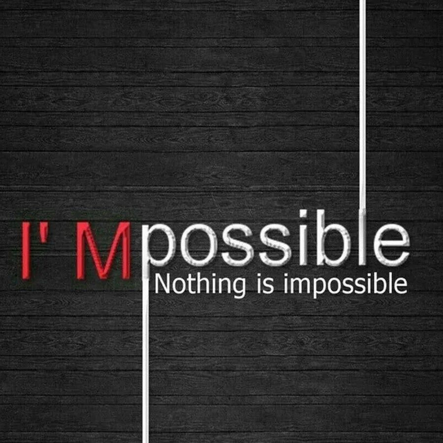 I am nothing. Impossible is nothing. Impossible картинки. Импосибл надписи. Impossible is possible.