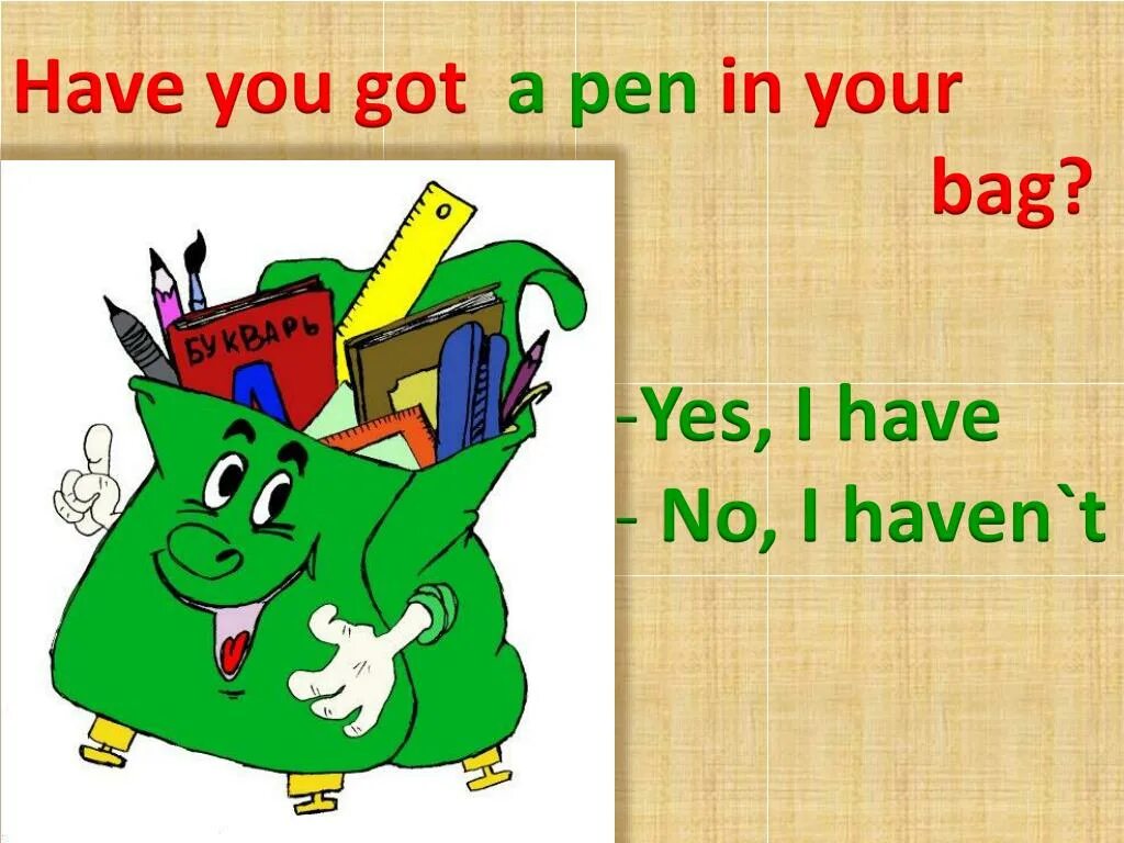 I have got a pencil. Have you got. What do you have in your School Bag. What have you got in your Bag. What have you got in your School Bag.