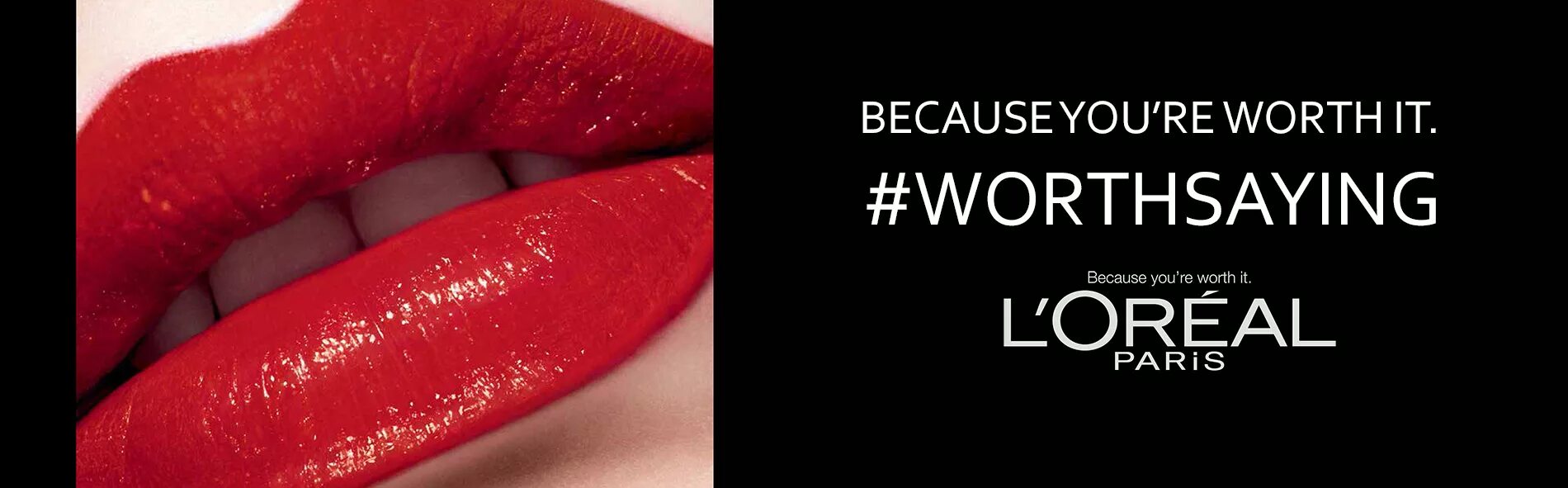 Because you worth it. L’oréal: because you’re worth it. l&#039;oreal paris because you worth it. loreal you worth it. because you&#039;re worth it.