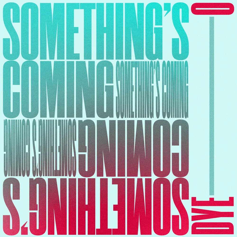 O something. Dye Music. Something is coming.