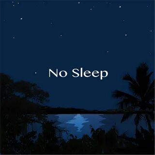 No sleep