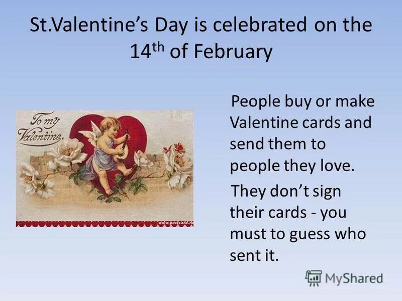 14th February. The 14th of February is St. Valentine’s Day.. Valentine is Day. Valentine Day on 14th of February. This holiday is celebrated