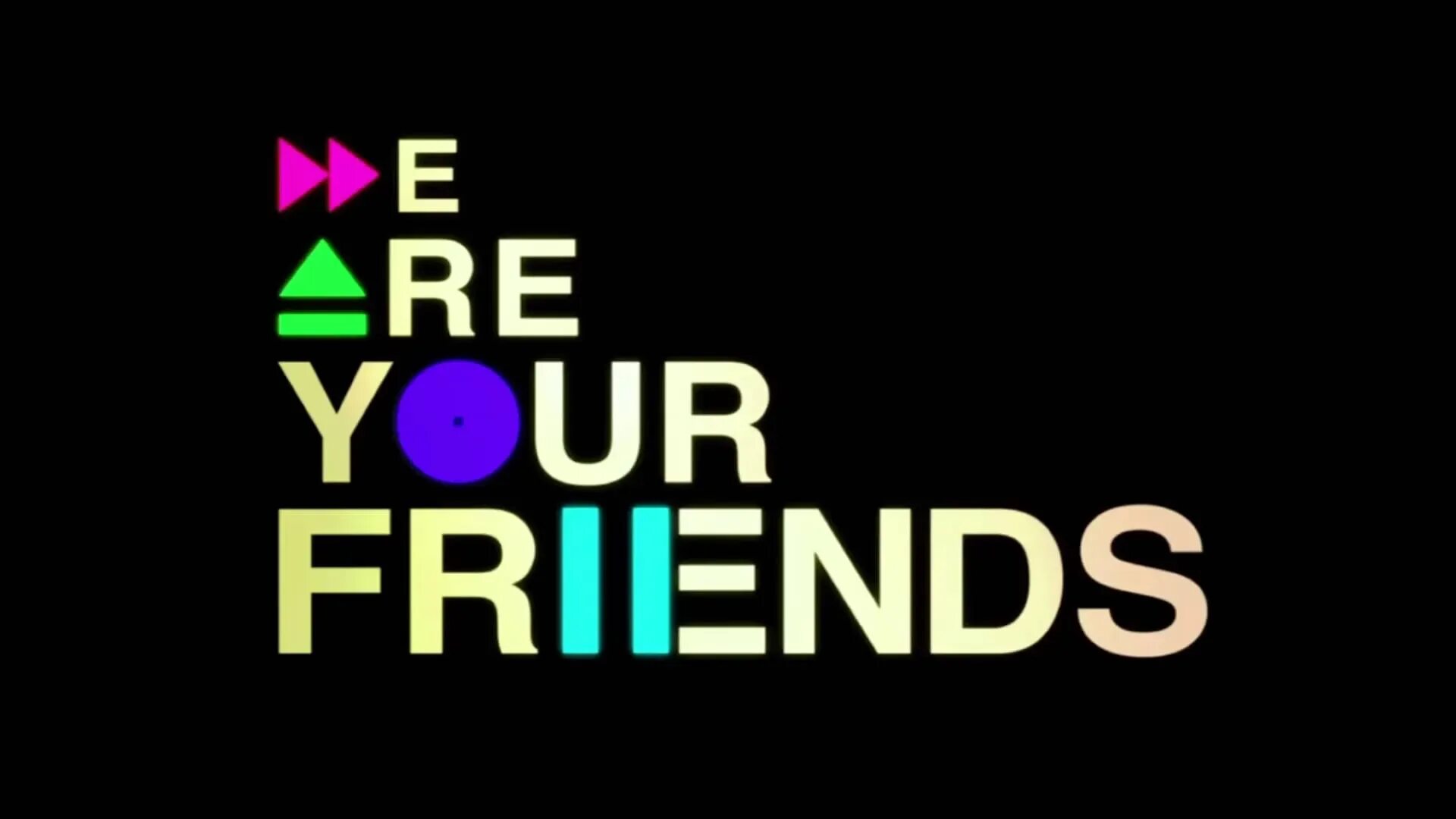 We are your friends. Justice we are your friends. Your friend. Anything your friends