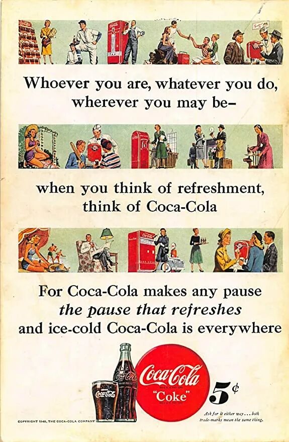 Coca Cola 1948. Whoever you are, whatever you do, when you think of refreshment think of the Ice Cold Coca-Cola. Drink a Cold Coca-Cola. Where ever do