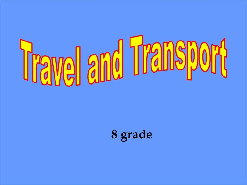 Путешествие на английском языке с переводом. Travelling презентация. Travel and transport. Travel transport 8 Grade. Презентация путешествие по английскому языку 4 класс.