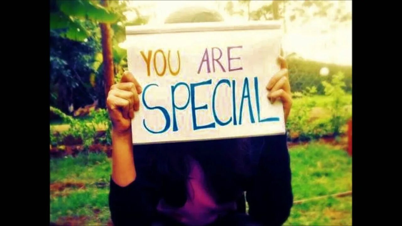 You are Special. You are specially. You are Special to me. Smile you are Special. You think you special