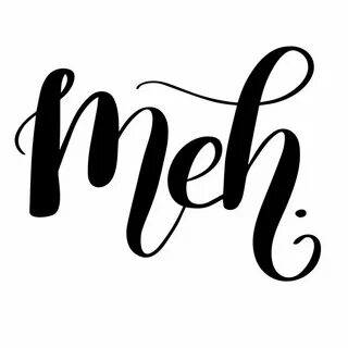 Meh
