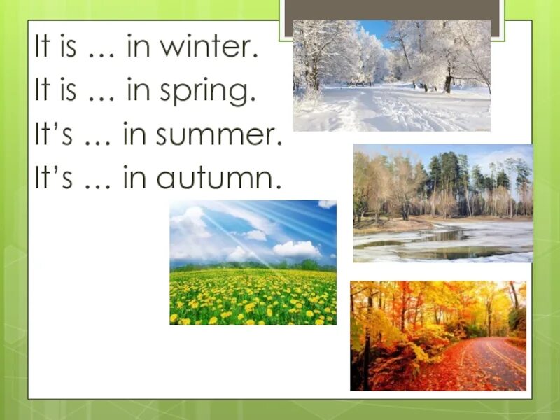 In Summer in Winter. Winter Spring Summer autumn. Стих in Winter and in Summer. It is in Spring. What is the weather like in summer
