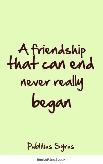 My friend at the end. Quotes about end. friendship ending. friendship ended.