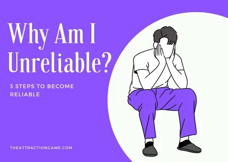 Why Am I Unreliable? 