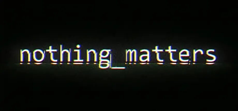 Nothing matters the last. Nothing matters. Nothing Flop 2. Nothing is Forever game.