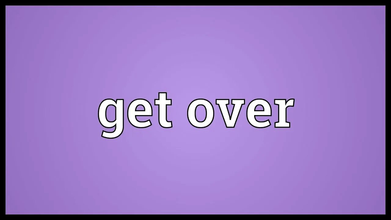 Over значение. Get over. To get over. Get over meaning. Get in over.