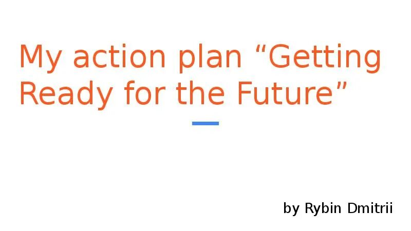 Getting ready for the future проект. My Action Plan getting ready for the Future проект. My Plans for the Future проект. Проект по английскому my Action Plan getting ready for the Future. My Action Plan getting ready for the Future проект 9 класс.