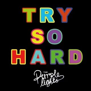 Try so hard and
