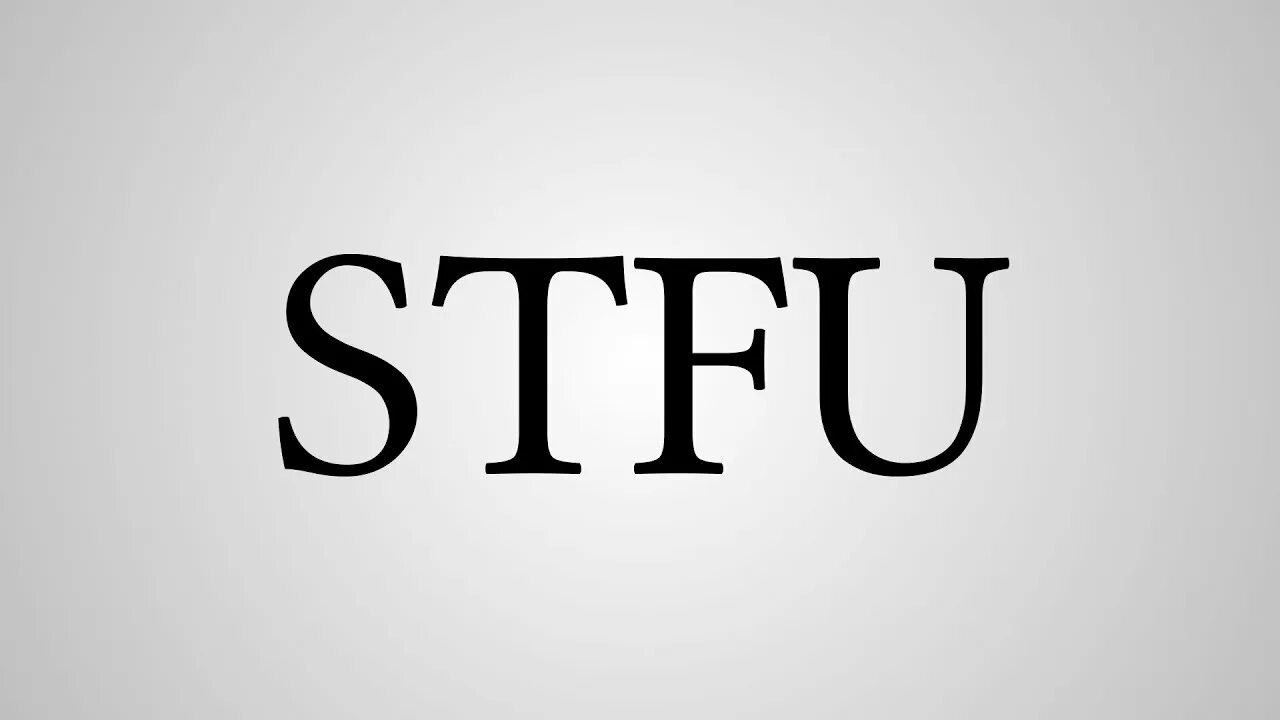Stfu что это значит. Stfu. stfu что значит. stfu расшифровка сленг. stfu.khiaa.