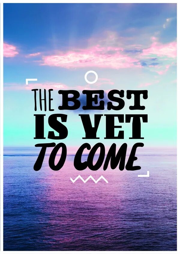 Best is yet. The best is yet come. The best is yet to come картинка. The best is yet to come quotes. Best moments yet to come.