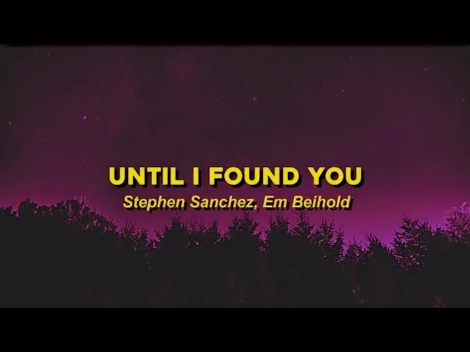 Until i found you stephen sanchez em. Until i found you stephen sanchez em