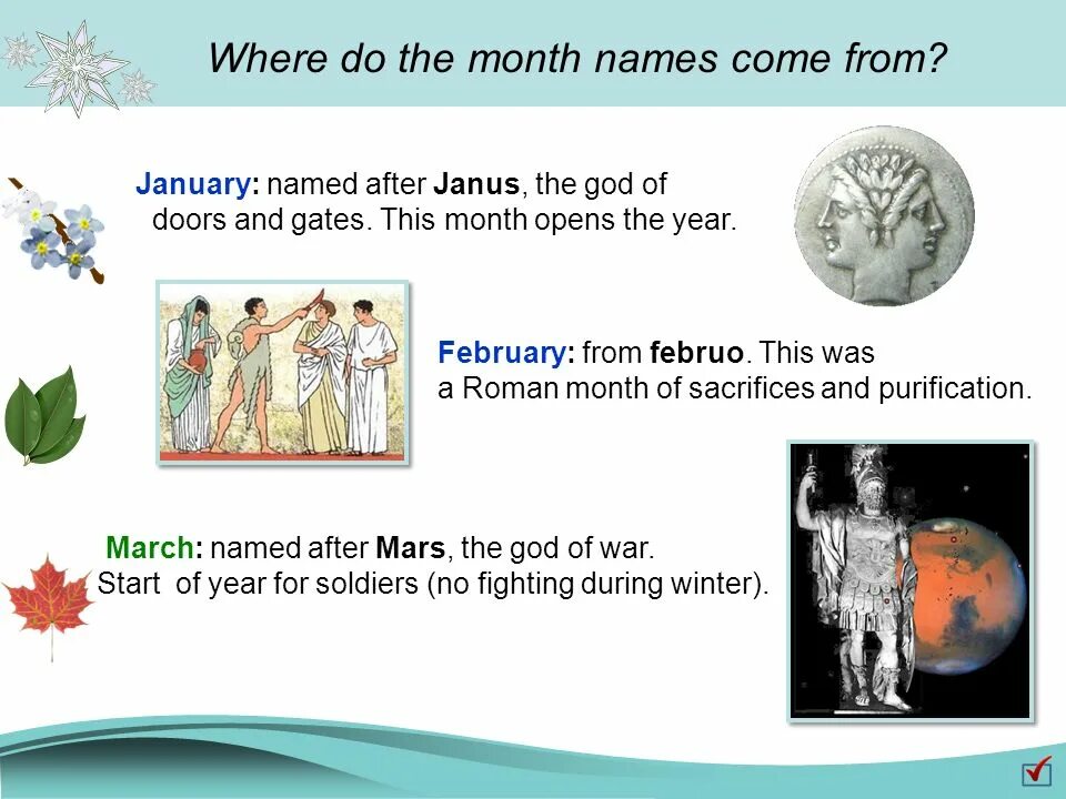 Is named after him. Janus, the God of Doors and Gates. Months are named after Gods. There are 12 months in a year. The names of months. January February March April.