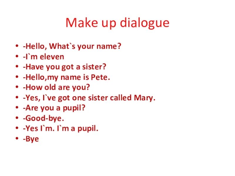 Make up a Dialogue. Диалог hello what's your name. Диалог hello my name is.... Hello what is your name.