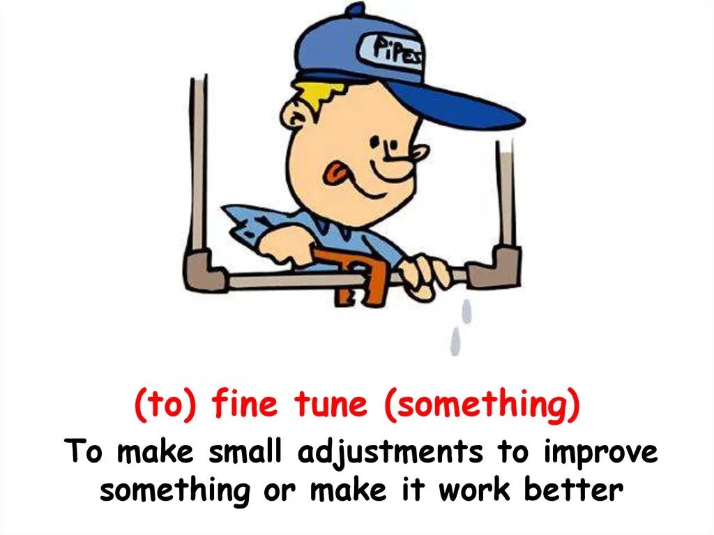 To improve something. Fine Tune. Идиома Fine-Tune картинки. Improve smth. Why Fine-tunning.
