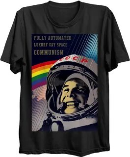Fully automated luxury gay space communism t shirt