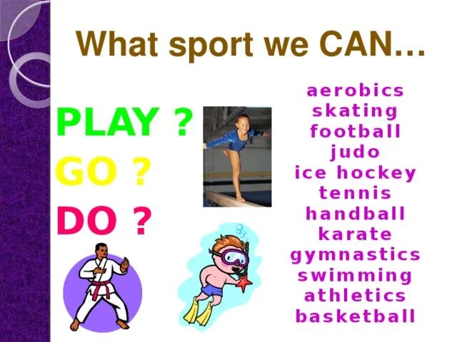 Виды спорта с do. Спорт do go Play. Спортивные глаголы do Play go. Глаголы с видами спорта. What sports games do you