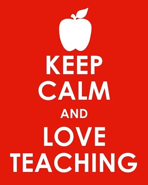 Keep Calm and Love your teacher. Teaching Love. Teach Love inspire. Teaching with Love.