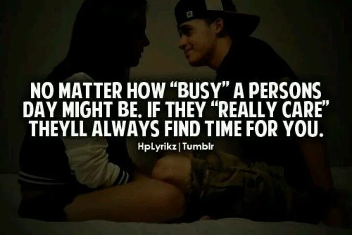 She always busy. No matter how busy a person is, if they really care they will always find time for you. doesn&#039;t matter how busy your day. quotations about personality. no ody is too busy if they want they make time.