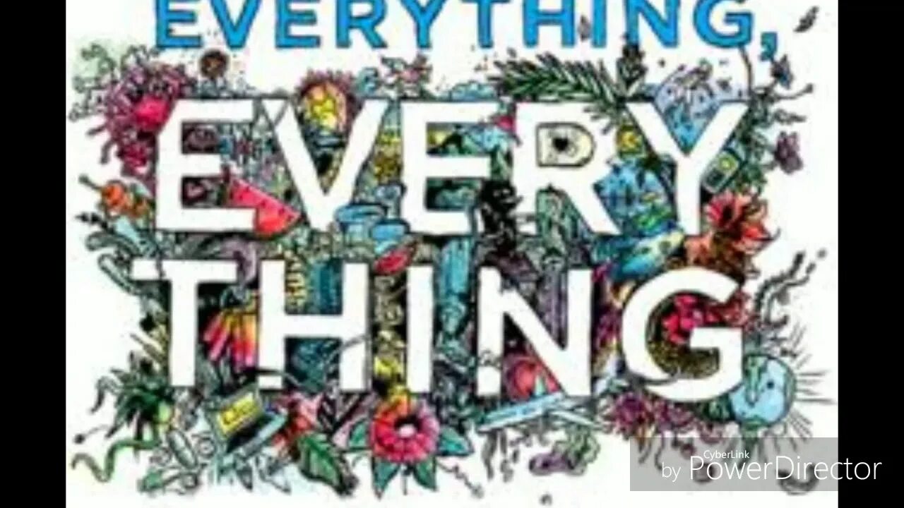 Now s everything. Everything. Everything картинка. Everything everything book. Everything игра.