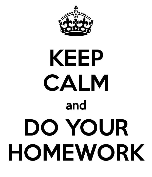 Keep Calm and do your homework. Надпись keep Calm and do your homework. Homework надпись. Homework картинка. You doing your homework now