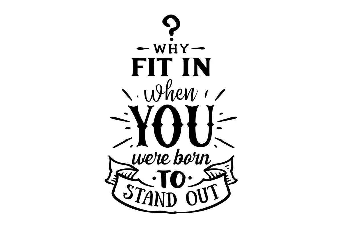 Why Fit in when you were born to Stand out. Stand out Fit in. Born to Stand out. We were born to Stand out перевод. Born to be students