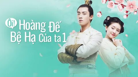 Ôi Hoàng Đế Bệ Hạ Của Ta - Phần 1 - 21 Tập VieON 